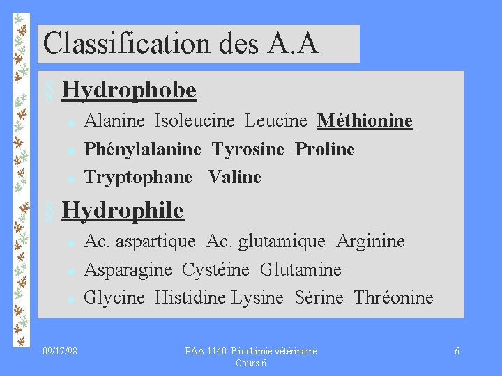 Classification des A. A § Hydrophobe l l l Alanine Isoleucine Leucine Méthionine Phénylalanine