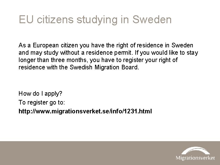 EU citizens studying in Sweden As a European citizen you have the right of