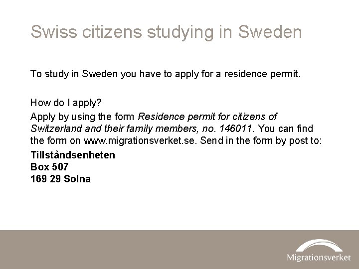 Swiss citizens studying in Sweden To study in Sweden you have to apply for