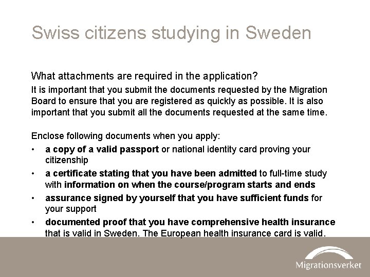 Swiss citizens studying in Sweden What attachments are required in the application? It is