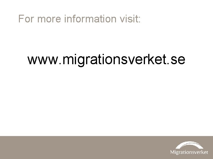 For more information visit: www. migrationsverket. se 