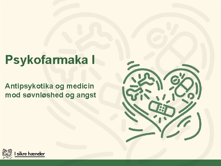 Psykofarmaka I Antipsykotika og medicin mod søvnløshed og angst 