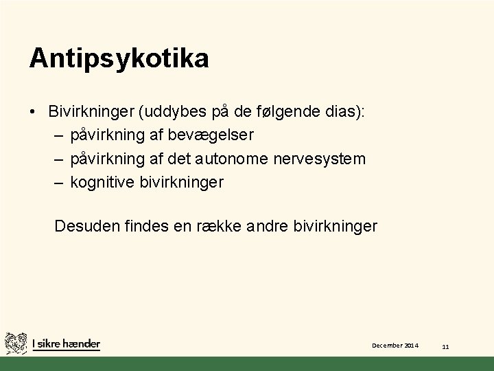 Antipsykotika • Bivirkninger (uddybes på de følgende dias): – påvirkning af bevægelser – påvirkning