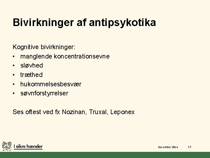 Bivirkninger af antipsykotika Kognitive bivirkninger: • manglende koncentrationsevne • sløvhed • træthed • hukommelsesbesvær