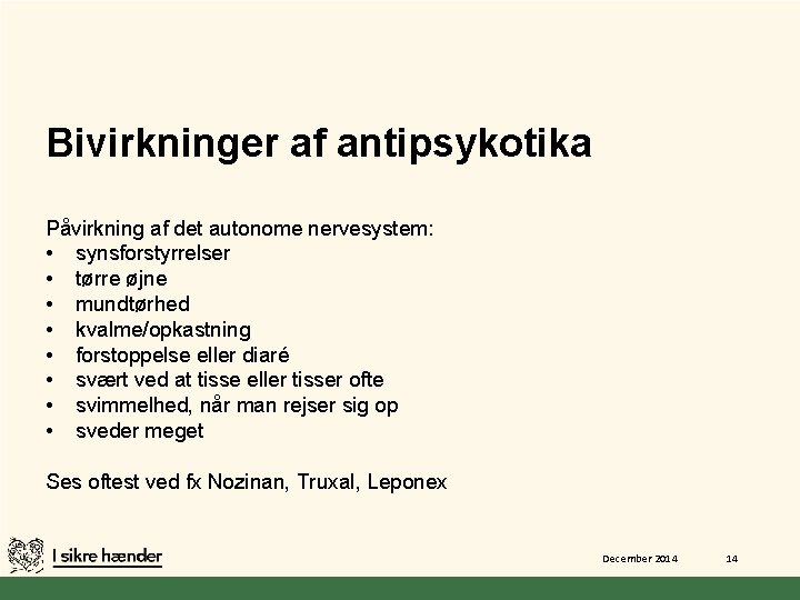 Bivirkninger af antipsykotika Påvirkning af det autonome nervesystem: • synsforstyrrelser • tørre øjne •