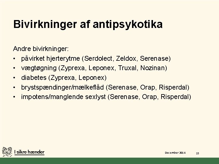 Bivirkninger af antipsykotika Andre bivirkninger: • påvirket hjerterytme (Serdolect, Zeldox, Serenase) • vægtøgning (Zyprexa,