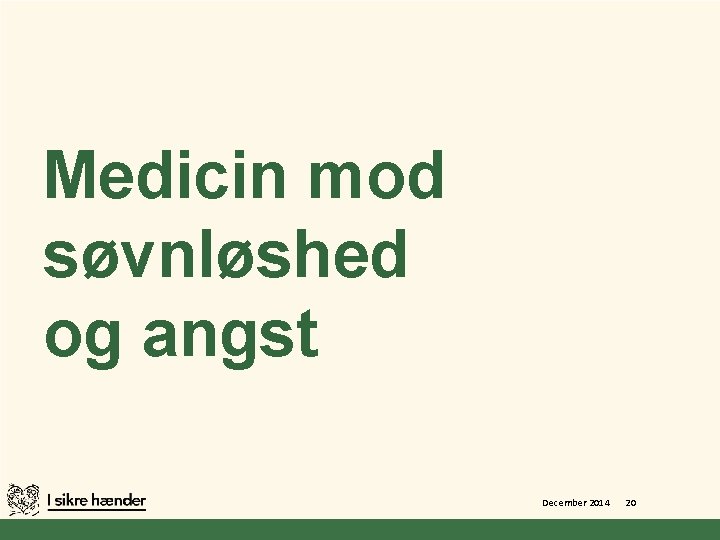 Medicin mod søvnløshed og angst December 2014 20 