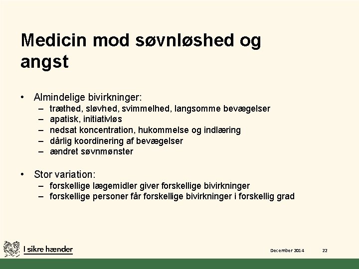 Medicin mod søvnløshed og angst • Almindelige bivirkninger: – – – træthed, sløvhed, svimmelhed,