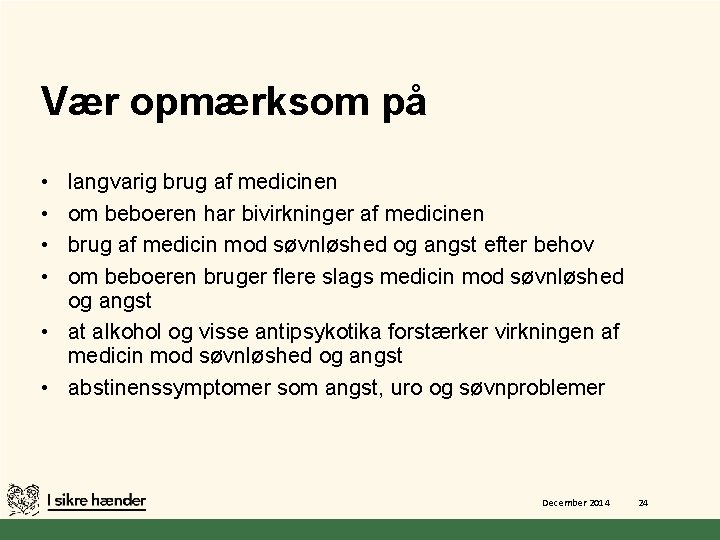 Vær opmærksom på • • langvarig brug af medicinen om beboeren har bivirkninger af