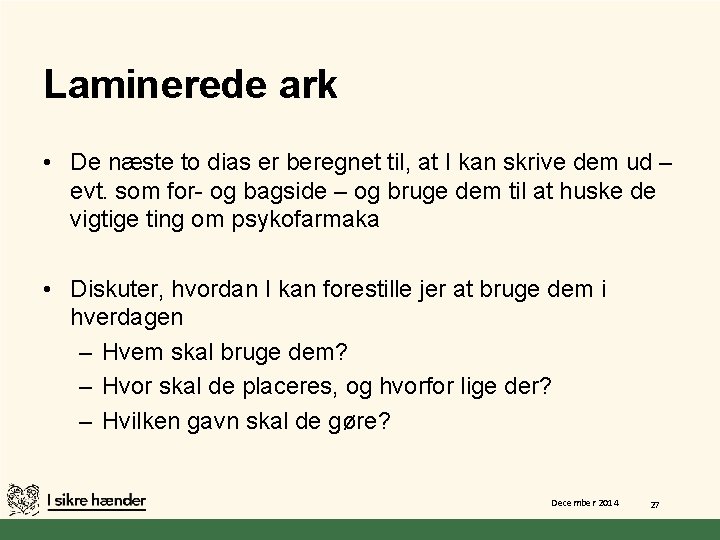 Laminerede ark • De næste to dias er beregnet til, at I kan skrive