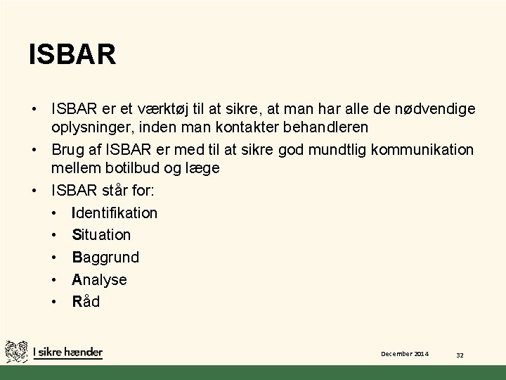 ISBAR • ISBAR er et værktøj til at sikre, at man har alle de