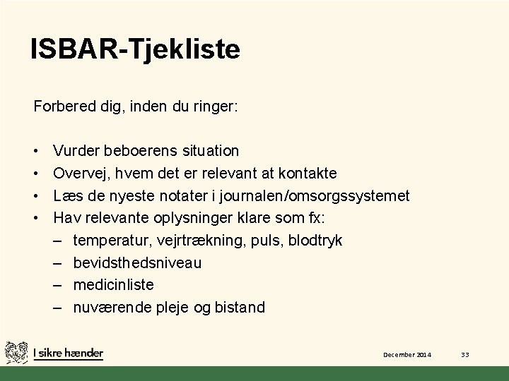 ISBAR-Tjekliste Forbered dig, inden du ringer: • • Vurder beboerens situation Overvej, hvem det