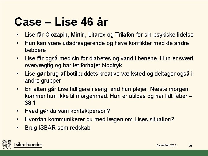 Case – Lise 46 år • • Lise får Clozapin, Mirtin, Litarex og Trilafon