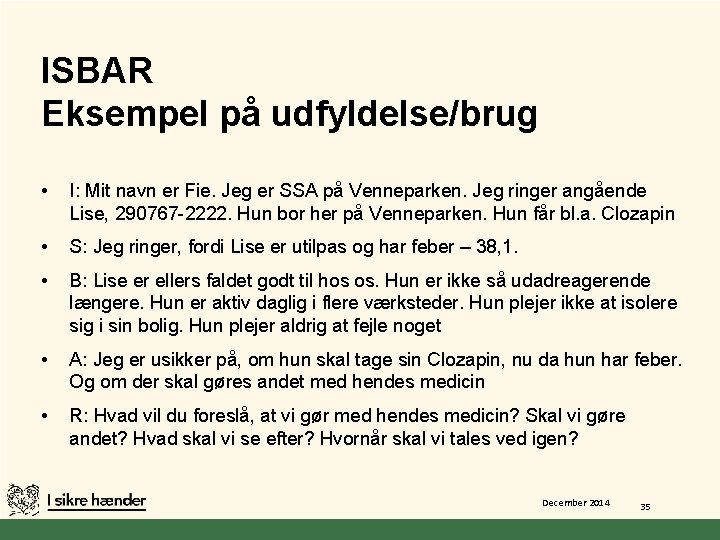 ISBAR Eksempel på udfyldelse/brug • I: Mit navn er Fie. Jeg er SSA på