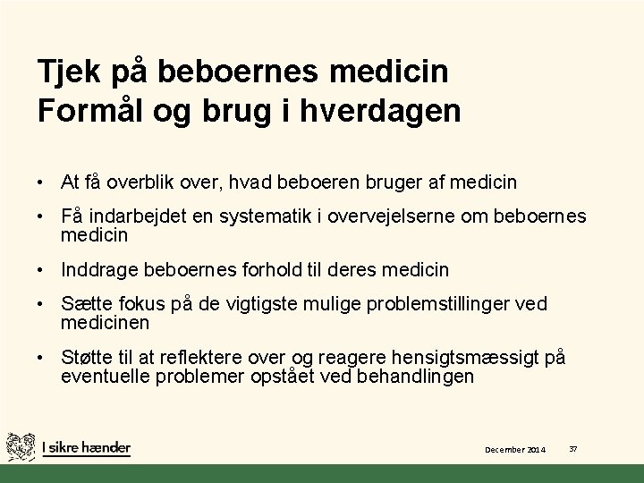Tjek på beboernes medicin Formål og brug i hverdagen • At få overblik over,