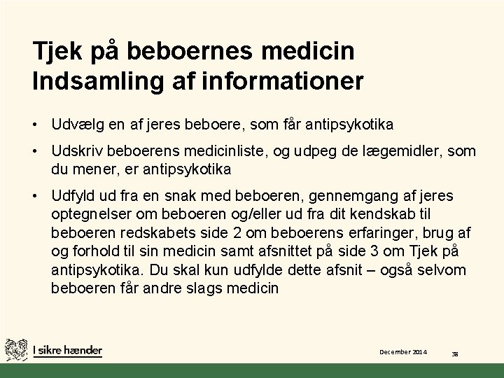 Tjek på beboernes medicin Indsamling af informationer • Udvælg en af jeres beboere, som