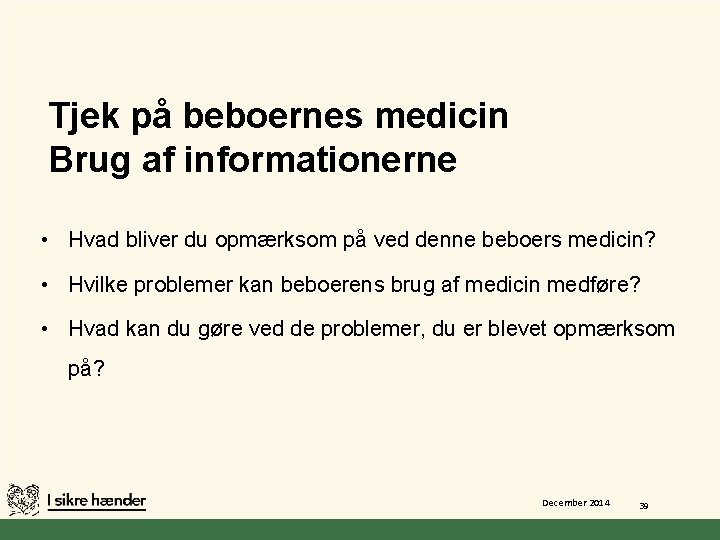 Tjek på beboernes medicin Brug af informationerne • Hvad bliver du opmærksom på ved