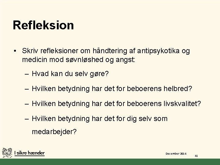 Refleksion • Skriv refleksioner om håndtering af antipsykotika og medicin mod søvnløshed og angst: