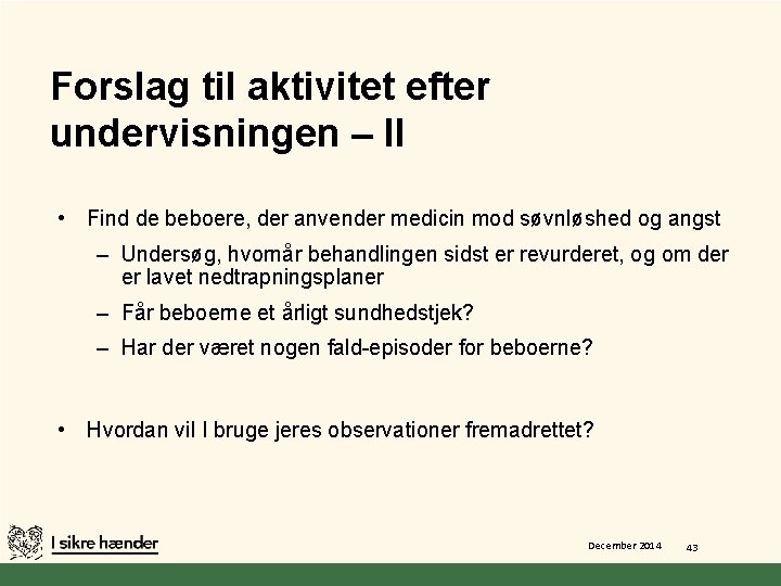 Forslag til aktivitet efter undervisningen – II • Find de beboere, der anvender medicin