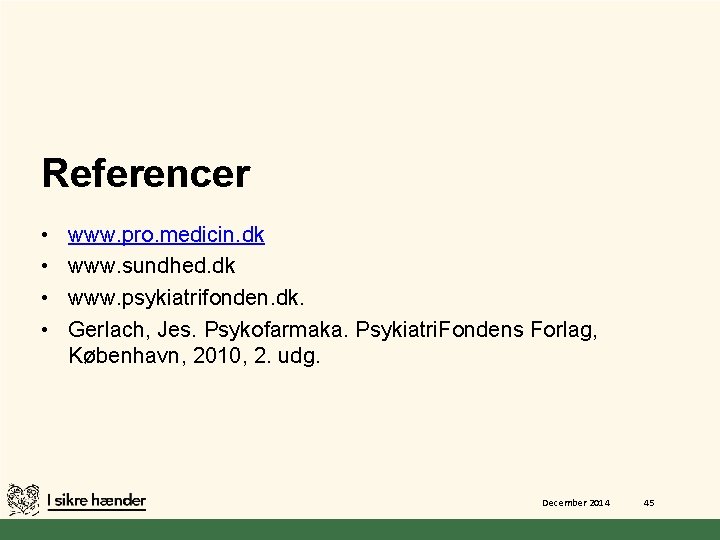 Referencer • • www. pro. medicin. dk www. sundhed. dk www. psykiatrifonden. dk. Gerlach,