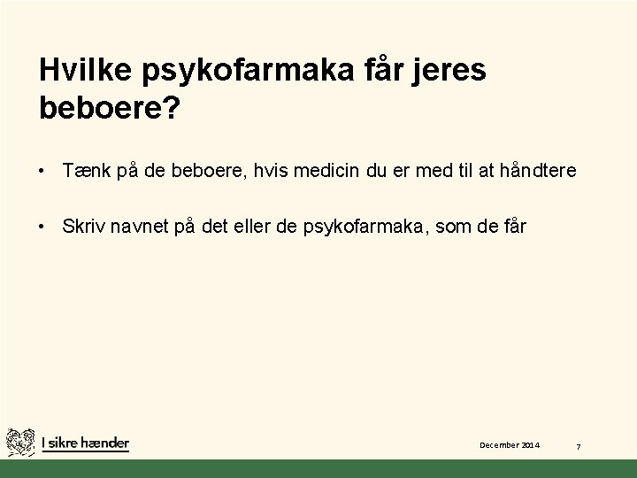 Hvilke psykofarmaka får jeres beboere? • Tænk på de beboere, hvis medicin du er