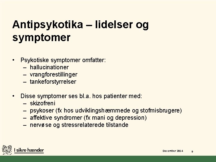 Antipsykotika – lidelser og symptomer • Psykotiske symptomer omfatter: – hallucinationer – vrangforestillinger –