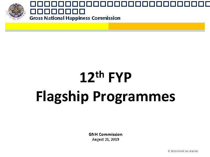 ������������� Gross National Happiness Commission th 12 FYP Flagship Programmes GNH Commission August 21,