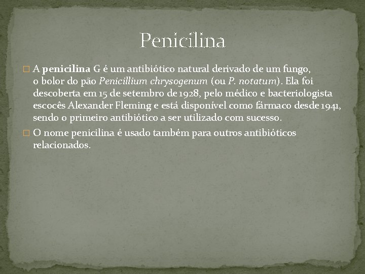 Penicilina � A penicilina G é um antibiótico natural derivado de um fungo, o