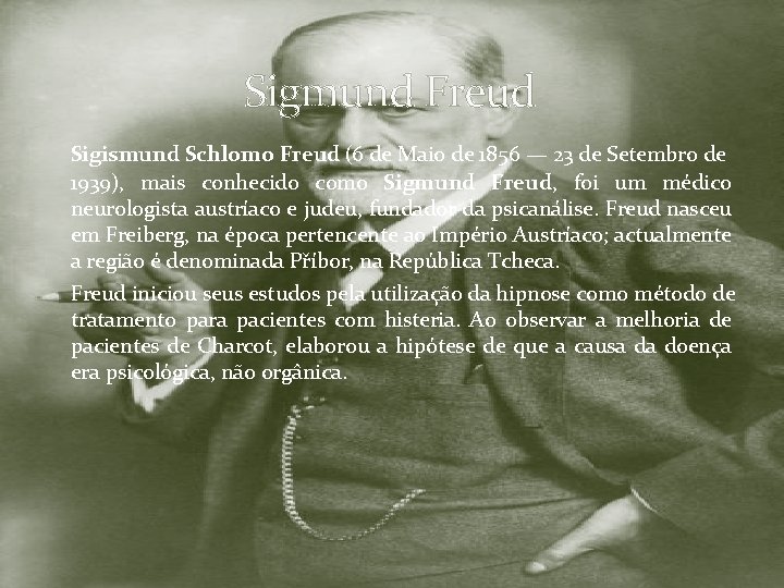 Sigmund Freud Sigismund Schlomo Freud (6 de Maio de 1856 — 23 de Setembro