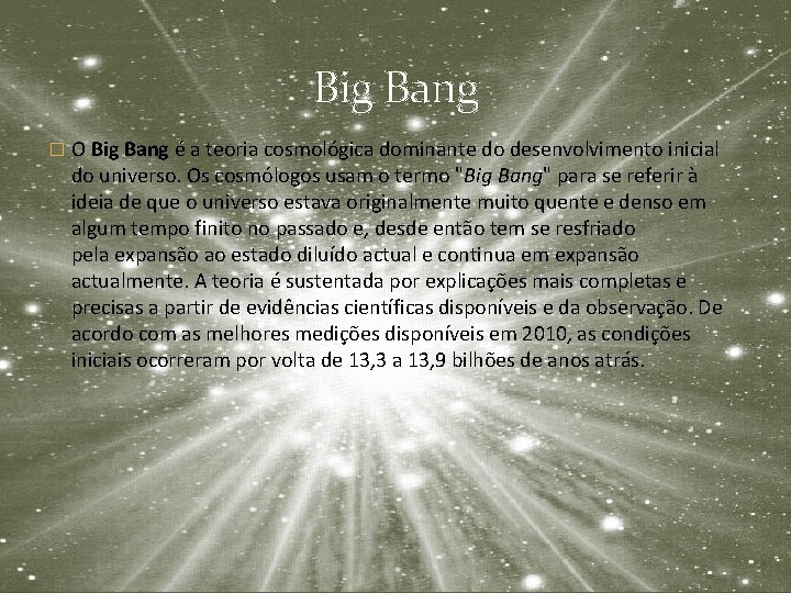 Big Bang � O Big Bang é a teoria cosmológica dominante do desenvolvimento inicial