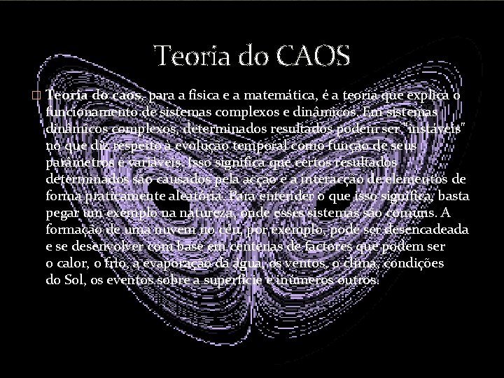 Teoria do CAOS � Teoria do caos, para a física e a matemática, é