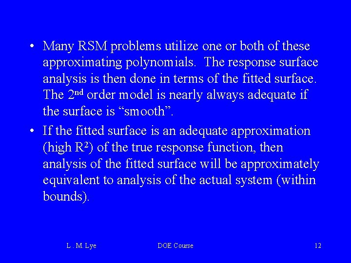  • Many RSM problems utilize one or both of these approximating polynomials. The