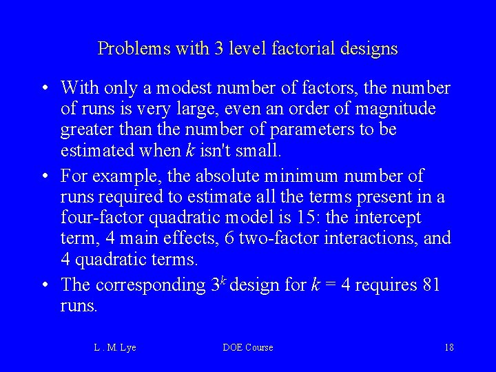 Problems with 3 level factorial designs • With only a modest number of factors,