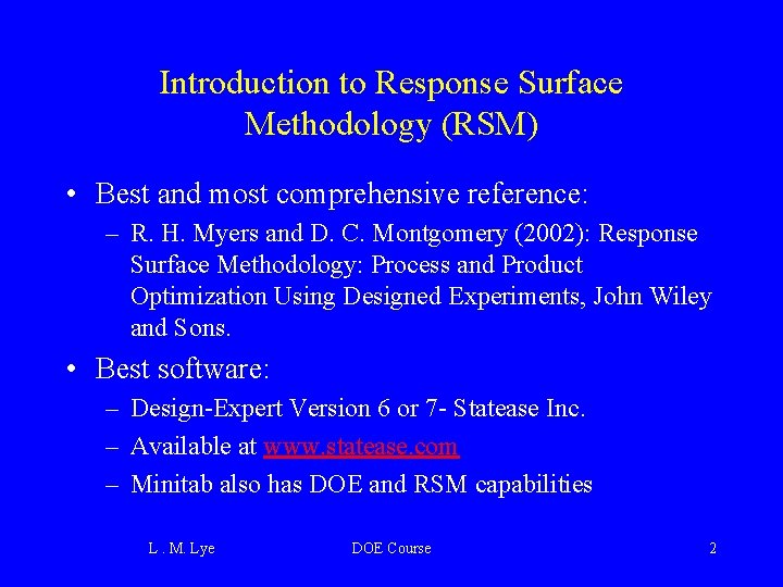 Introduction to Response Surface Methodology (RSM) • Best and most comprehensive reference: – R.