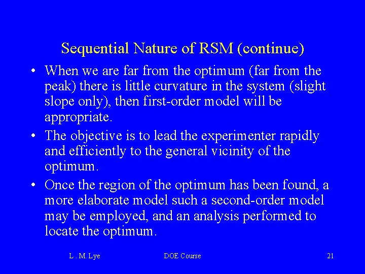 Sequential Nature of RSM (continue) • When we are far from the optimum (far