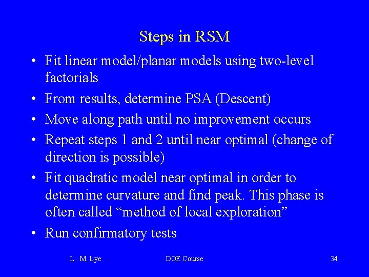 Steps in RSM • Fit linear model/planar models using two-level factorials • From results,