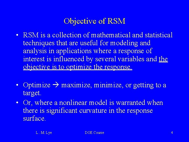 Objective of RSM • RSM is a collection of mathematical and statistical techniques that