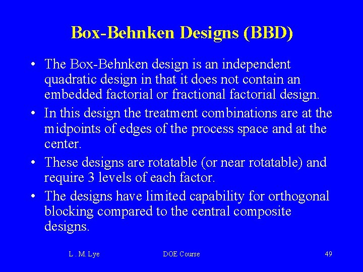 Box-Behnken Designs (BBD) • The Box-Behnken design is an independent quadratic design in that