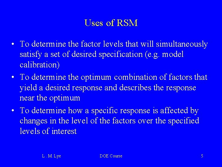 Uses of RSM • To determine the factor levels that will simultaneously satisfy a