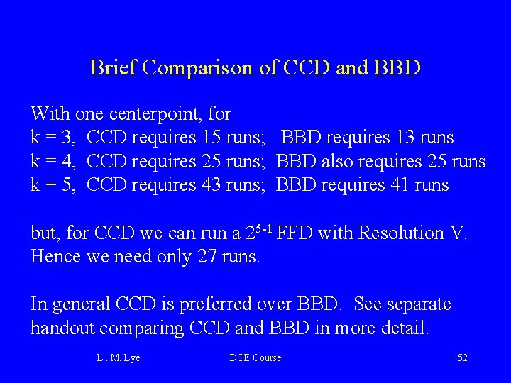 Brief Comparison of CCD and BBD With one centerpoint, for k = 3, CCD