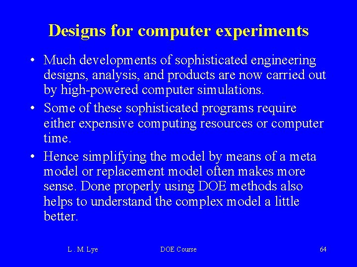 Designs for computer experiments • Much developments of sophisticated engineering designs, analysis, and products
