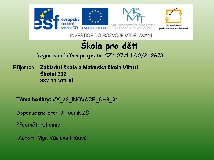 Škola pro děti Registrační číslo projektu: CZ. 1. 07/1. 4. 00/21. 2673 Příjemce: Základní