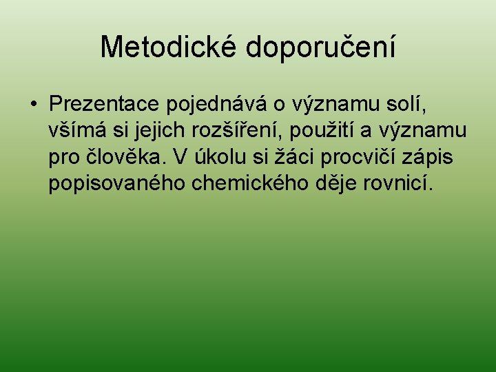 Metodické doporučení • Prezentace pojednává o významu solí, všímá si jejich rozšíření, použití a