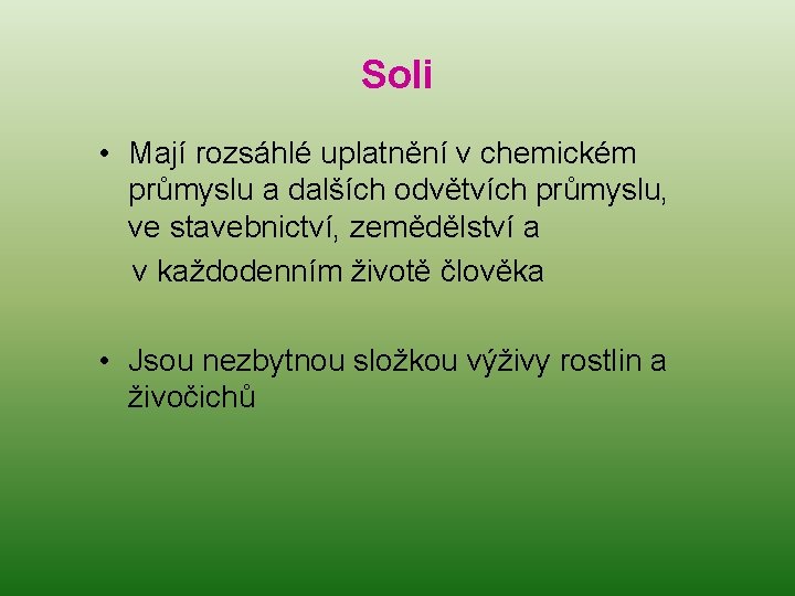 Soli • Mají rozsáhlé uplatnění v chemickém průmyslu a dalších odvětvích průmyslu, ve stavebnictví,