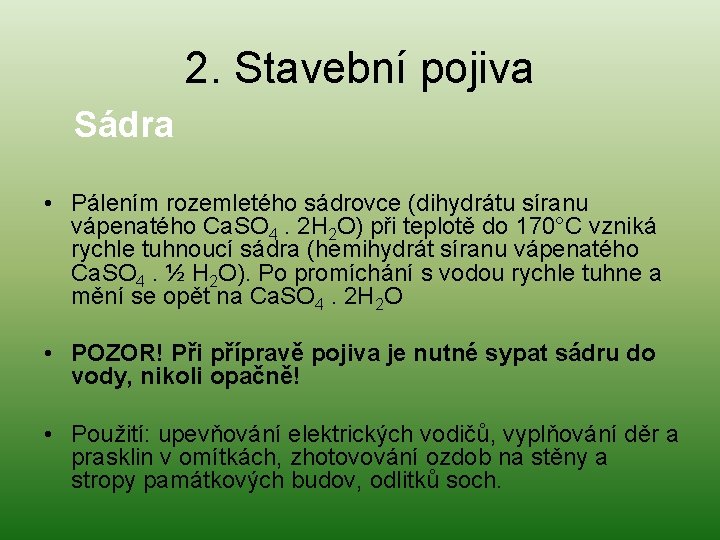 2. Stavební pojiva Sádra • Pálením rozemletého sádrovce (dihydrátu síranu vápenatého Ca. SO 4.