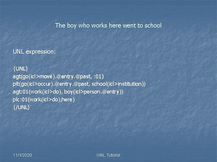 The boy who works here went to school UNL expression: {UNL} agt(go(icl>move). @entry. @past,