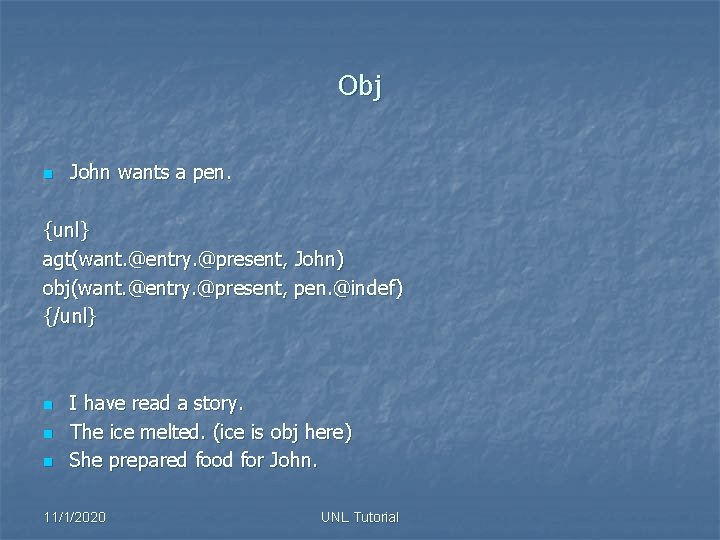 Obj n John wants a pen. {unl} agt(want. @entry. @present, John) obj(want. @entry. @present,