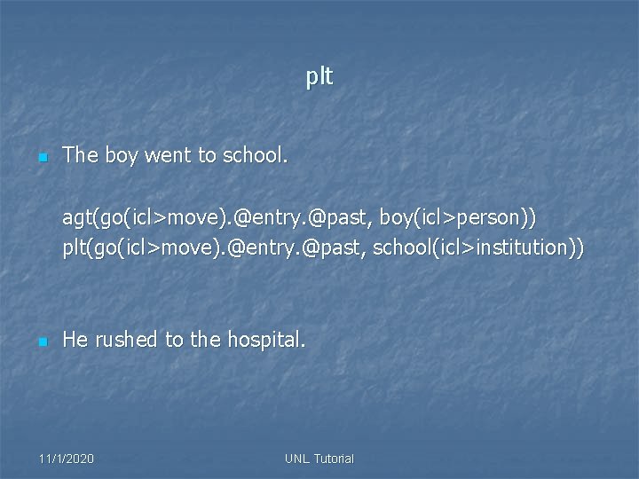plt n The boy went to school. agt(go(icl>move). @entry. @past, boy(icl>person)) plt(go(icl>move). @entry. @past,