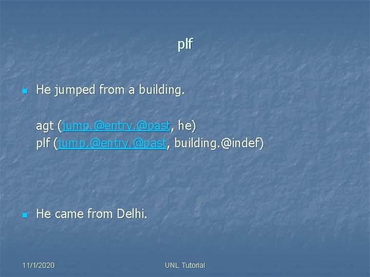 plf n He jumped from a building. agt (jump. @entry. @past, he) plf (jump.