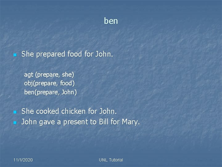 ben n She prepared food for John. agt (prepare, she) obj(prepare, food) ben(prepare, John)